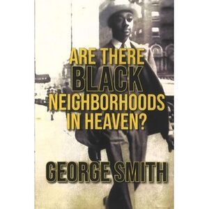 Are There Black Neighborhoods in Heaven? -- George Smith